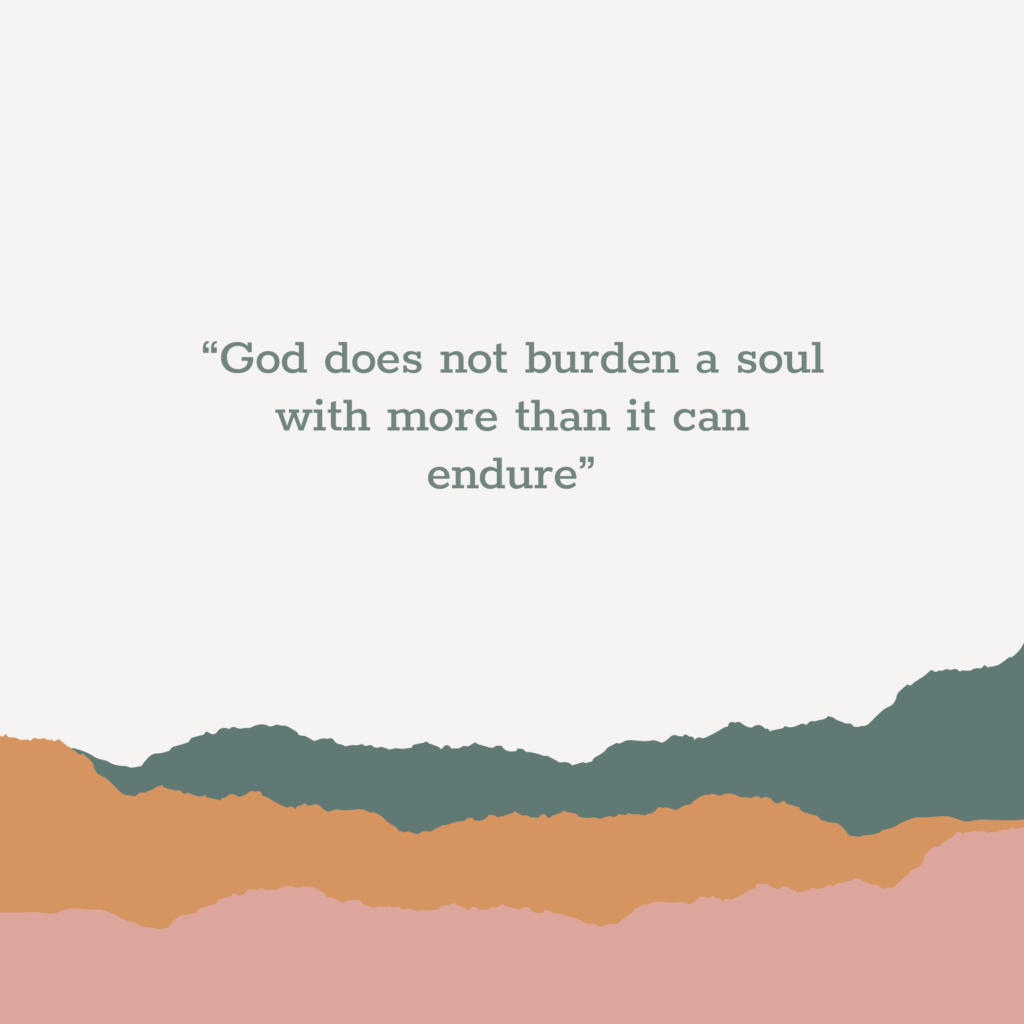 God does not burden a soul with more than it can endure